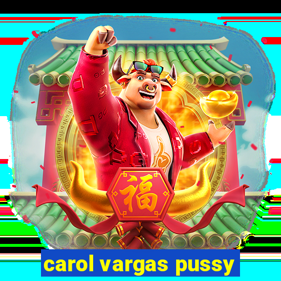 carol vargas pussy